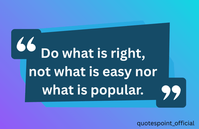 Quote about choosing what is right over easy or popular