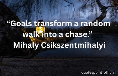 Motivational quote by Mihaly Csikszentmihalyi about goals, focus, and achieving success