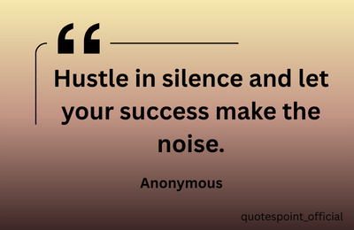 Anonymous quote about working hard quietly