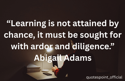 Motivational quote by Abigail Adams about learning, diligence, and hard work