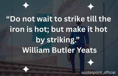 Motivational quote by William Butler Yeats about action and opportunity