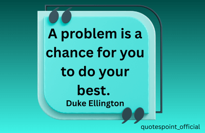 Duke Ellington quote about turning problems into opportunities