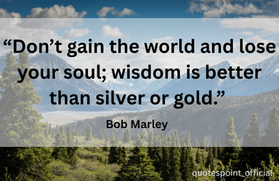 Bob Marley quote about valuing wisdom over wealth